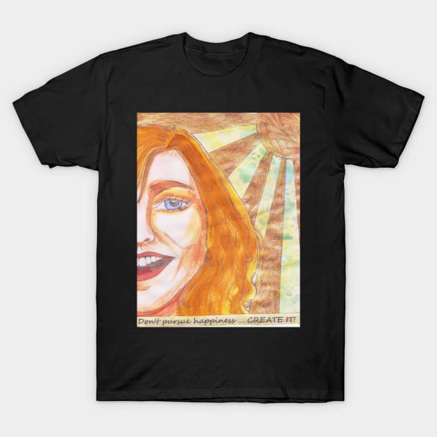 Create Your Own Happiness T-Shirt by MagsWilliamson